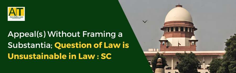 Disposal Of The Second Appeal(s) Without Framing A Substantial Question Of Law Is Unsustainable In L