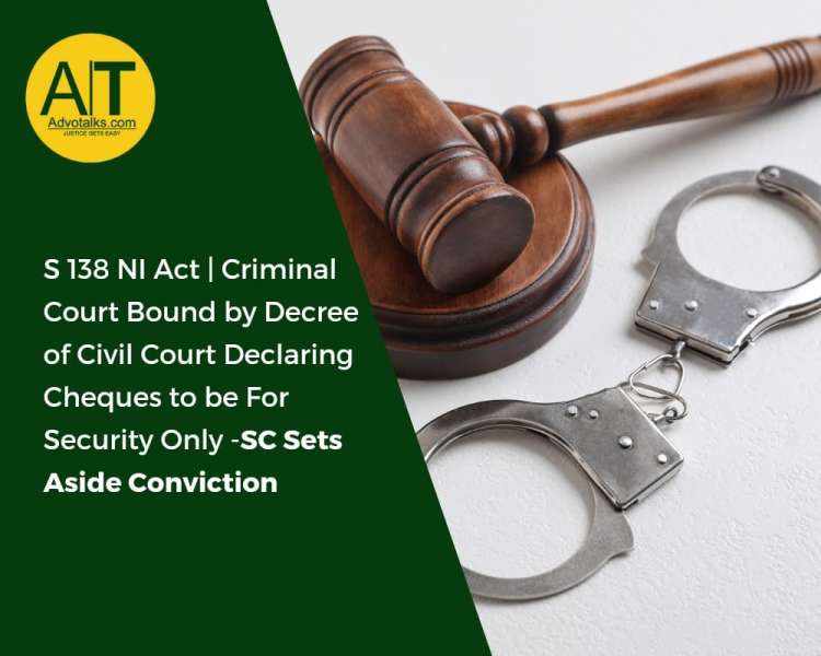 S 138 NI Act | Criminal Court Bound By Decree Of Civil Court Declaring Cheque To Be For Security Onl