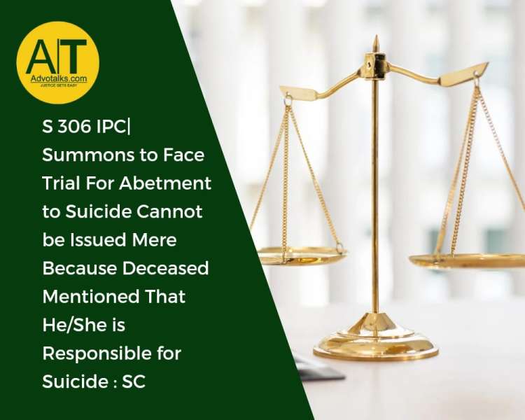 S 306 IPC | Summons To Face Trial For Abetment To Suicide Cannot Be Issued Mere Because Deceased Men