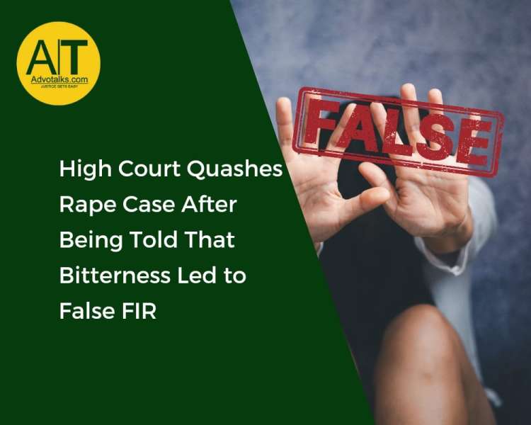High Court Quashes Rape Case After Being Told That Bitterness Led To False FIR