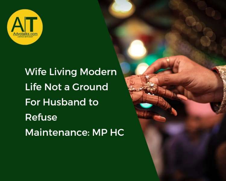 Wife Living Modern Life Not A Ground For Husband To Refuse Maintenance: MP HC