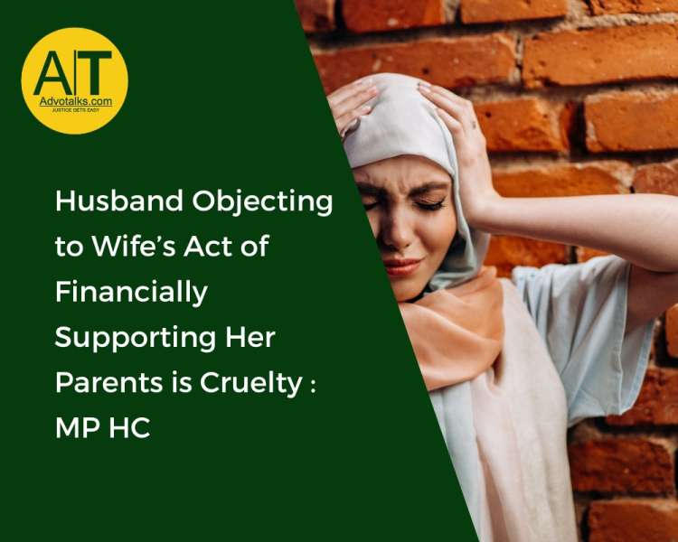 Husband Objecting To Wife’s Act Of Financially Supporting Her Parents Is Cruelty: MP HC