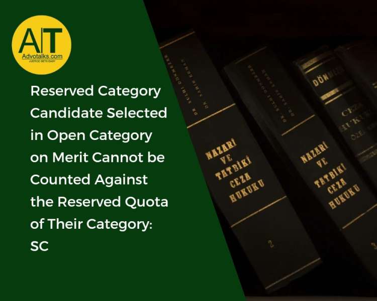 Reserved Category Candidate Selected In Open Category On Merit Cannot Be Counted Against The Reserve