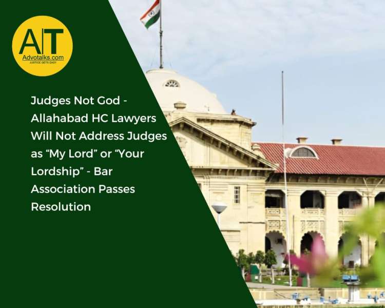 Judges Not God- Allahabad HC Lawyers Will Not Address Judges As “My Lord” Or “Your Lordship”- Bar As