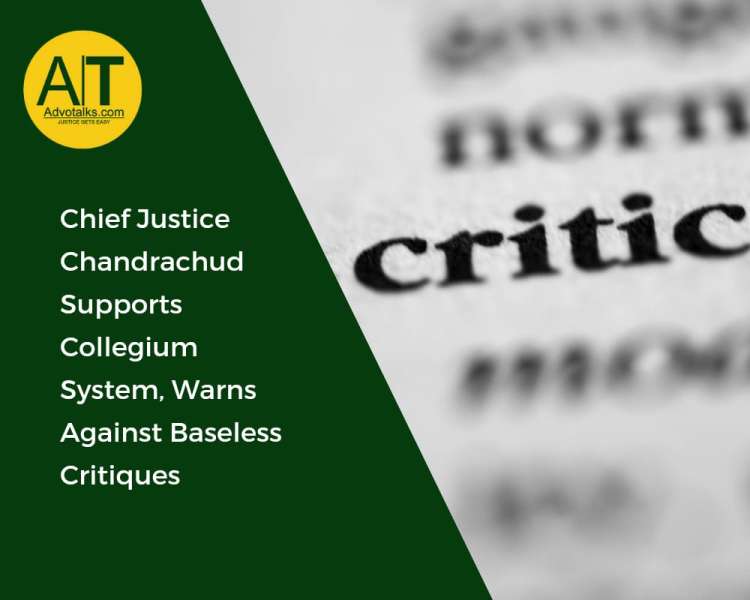 Chief Justice Chandrachud Supports Collegium System, Warns Against Baseless Critiques