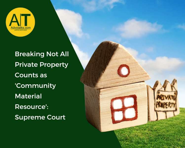 Breaking|Not All Private Property Counts As ‘Community Material Resource’: Supreme Court