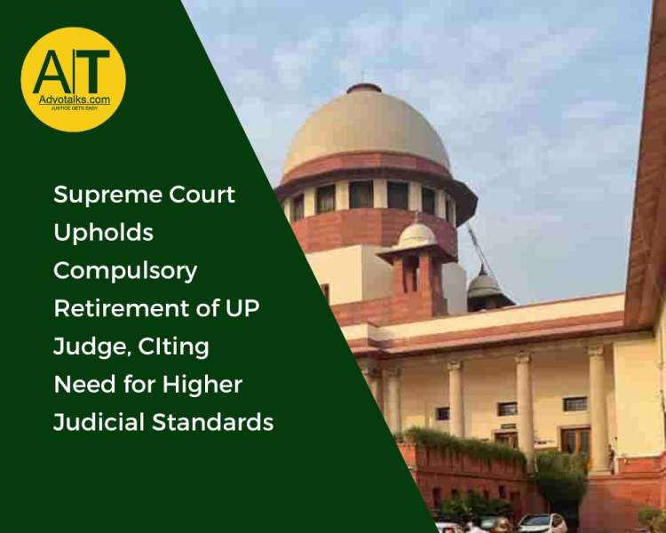 Supreme Court Upholds Compulsory Retirement Of UP Judge, Citing Need For Higher Judicial Standards