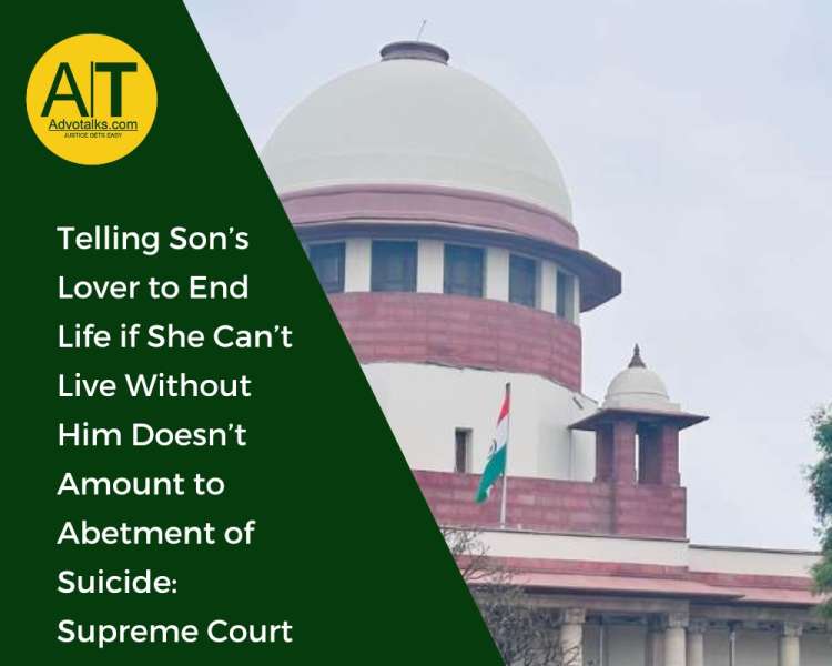 Telling Son’s Lover To End Life If She Can’t Live Without Him Doesn’t Amount To Abetment Of Suicide 