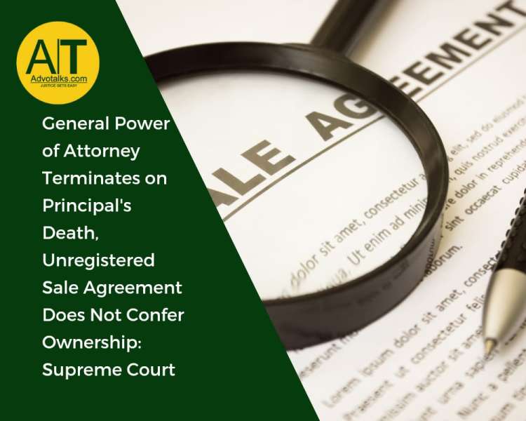 General Power Of Attorney Terminates On Principal’s Death, Unregistered Sale Agreement Does Not Conf