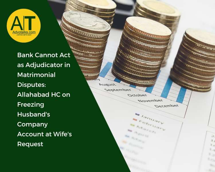 Bank Cannot Act As Adjudicator In Matrimonial Disputes: Allahabad HC On Freezing Husband’s Company A