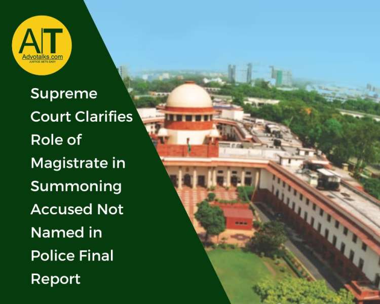 Supreme Court Clarifies Role Of Magistrate In Summoning Accused Not Named In Police Final Report