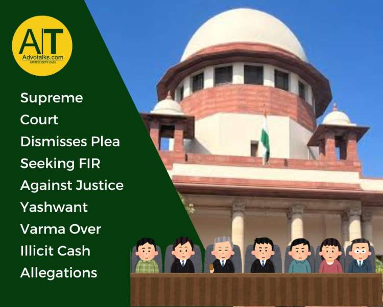 Supreme Court Dismisses Plea Seeking FIR Against Justice Yashwant Varma Over Illicit Cash Allegation