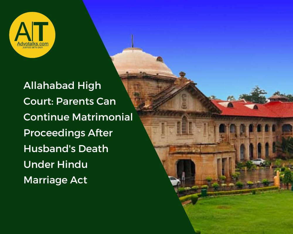 Allahabad High Court: Parents Can Continue Matrimonial Proceedings After Husband’s Death Under Hindu