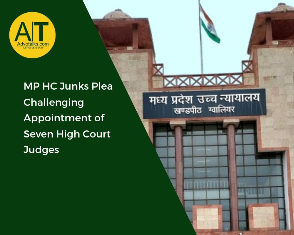 MP HC Junks Plea Challenging Appointment Of Seven High Court Judges