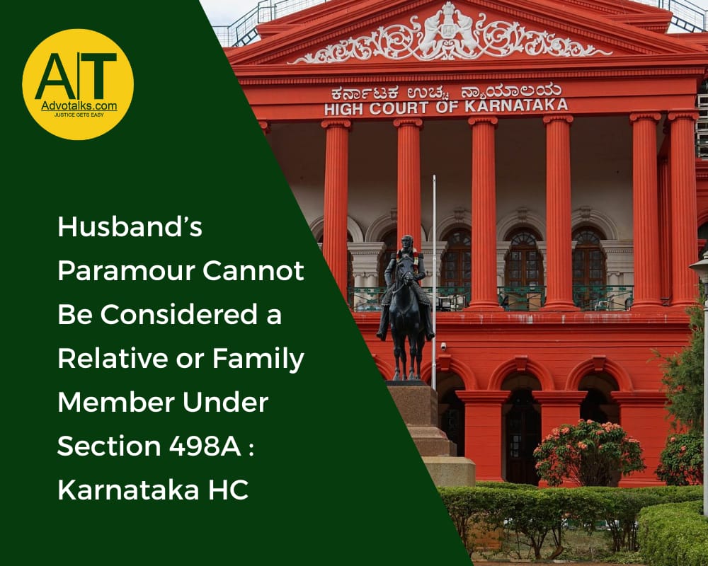 Husband’s Paramour Cannot Be Considered A Relative Or Family Member Under Section 498A: Karnataka HC