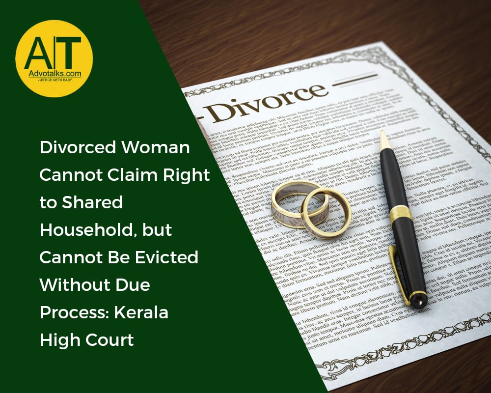 Divorced Woman Cannot Claim Right To Shared Household, But Cannot Be Evicted Without Due Process: Ke