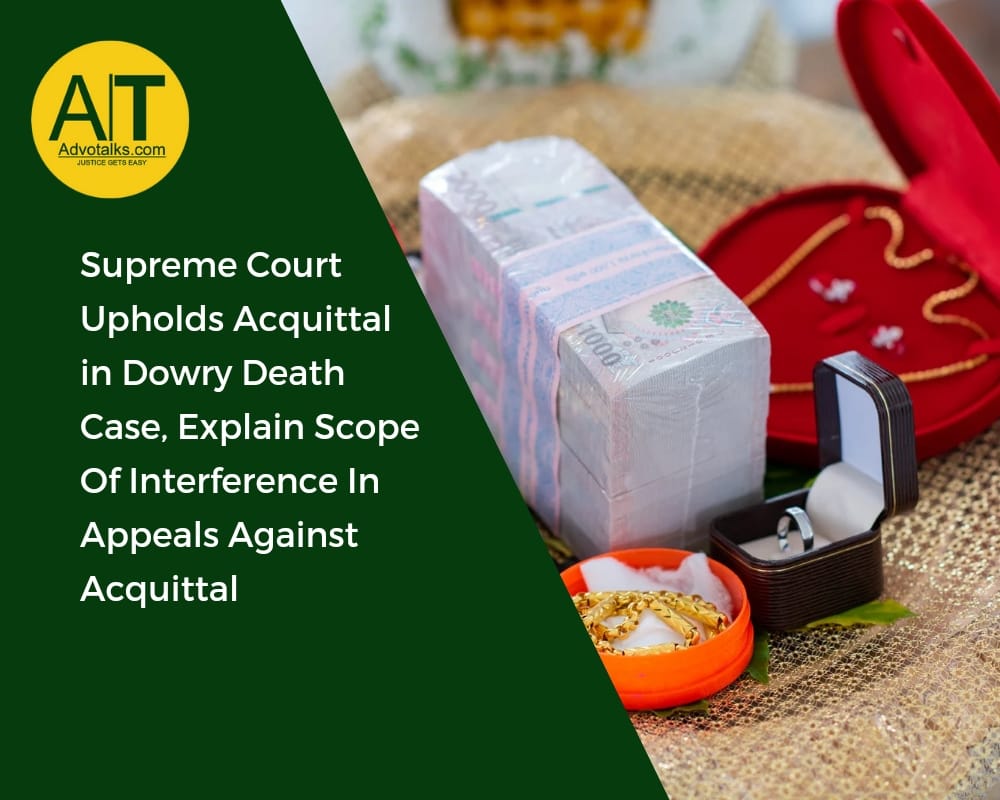 Supreme Court Upholds Acquittal In Dowry Death Case, Explains Scope Of Interference In Appeals Again