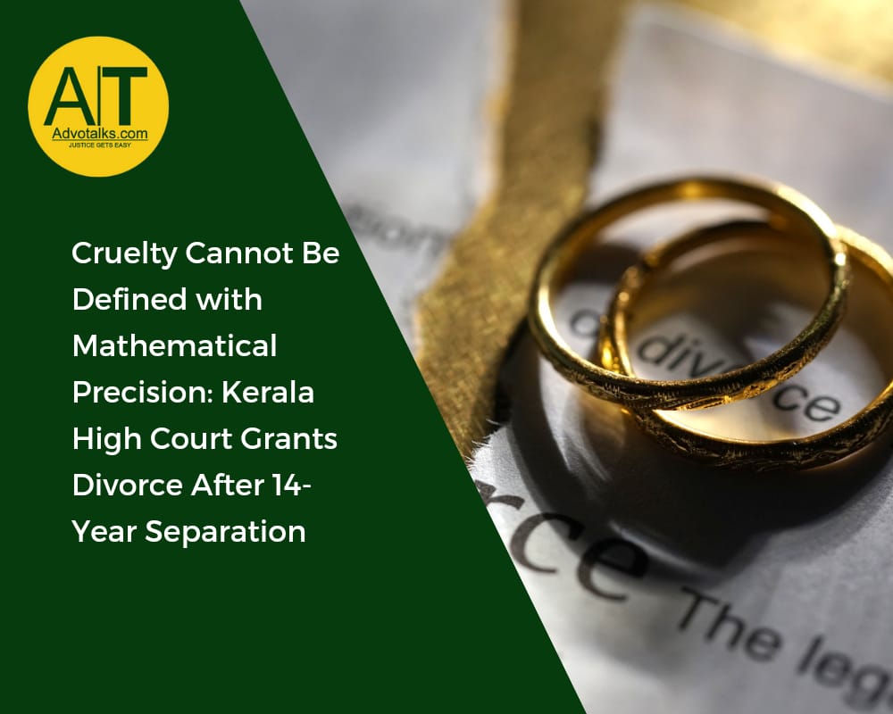 Cruelty Cannot Be Defined With Mathematical Precision: Kerala High Court Grants Divorce After 14-Yea