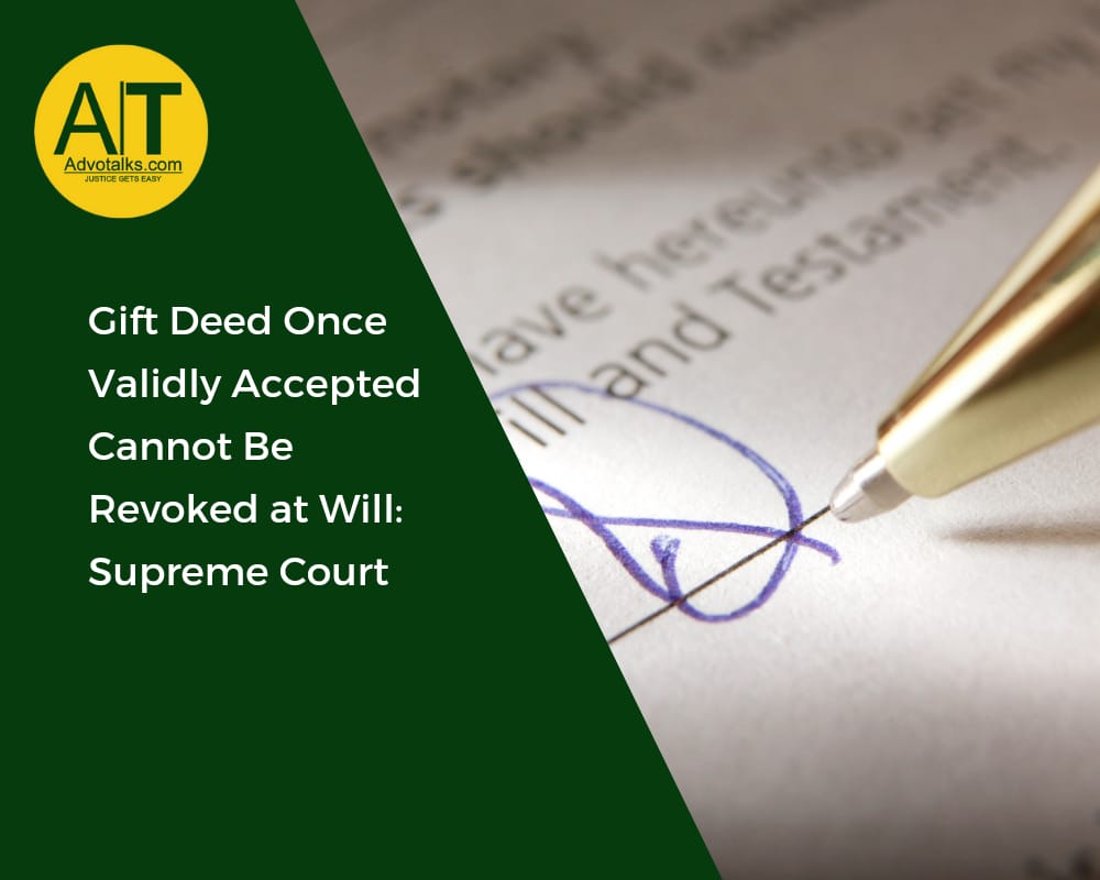 Gift Deed Once Validly Accepted Cannot Be Revoked At Will: Supreme Court