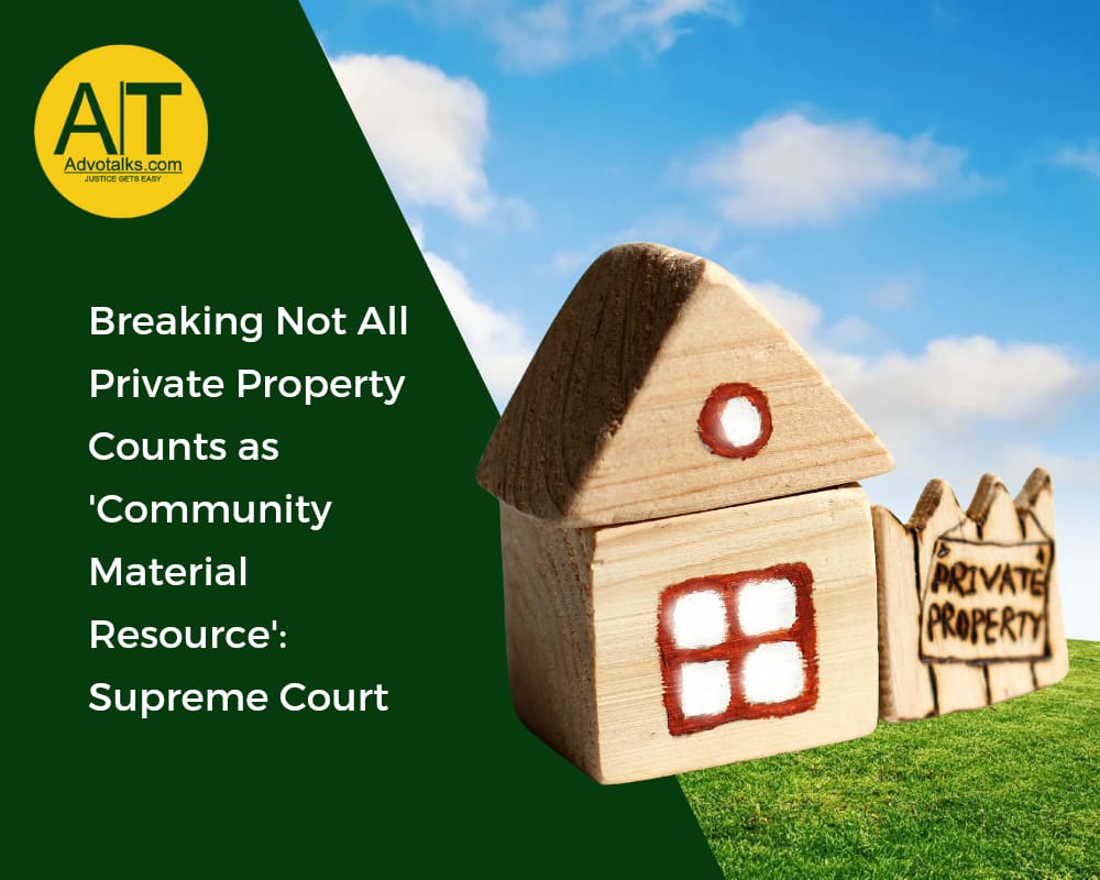 Breaking|Not All Private Property Counts As ‘Community Material Resource’: Supreme Court