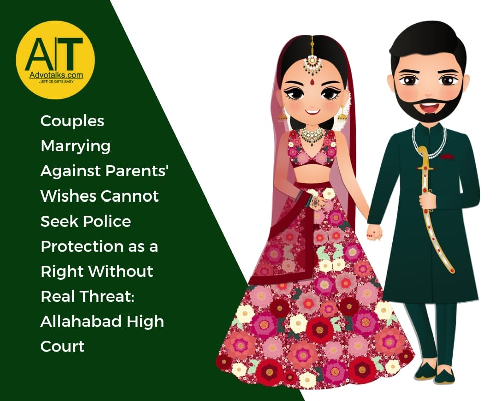 Couples Marrying Against Parents  Wishes Cannot Seek Police Protection As A Right Without Real Threa