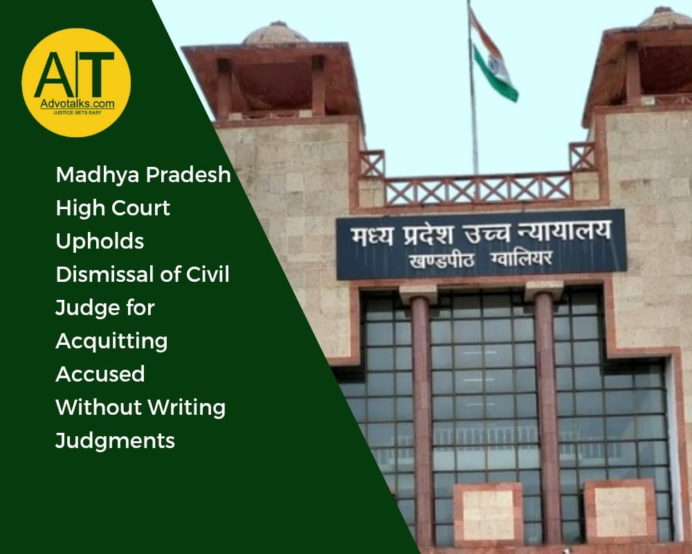 Madhya Pradesh High Court Upholds Dismissal Of Civil Judge For Acquitting Accused Without Writing Ju