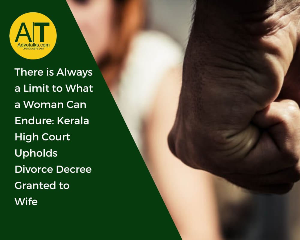 There Is Always A Limit To What A Woman Can Endure: Kerala High Court Upholds Divorce Decree Granted