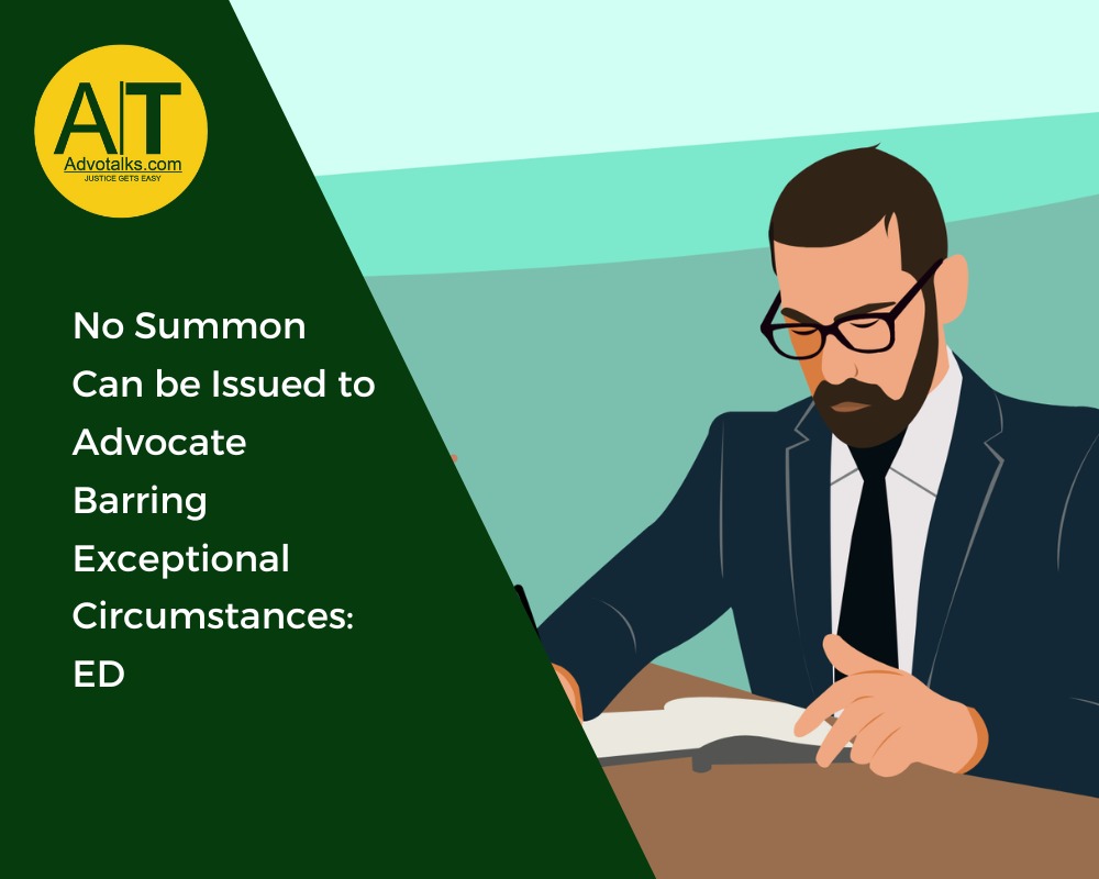 No Summon  Can Be Issued To Advocate Barring Exceptional Circumstances:  ED