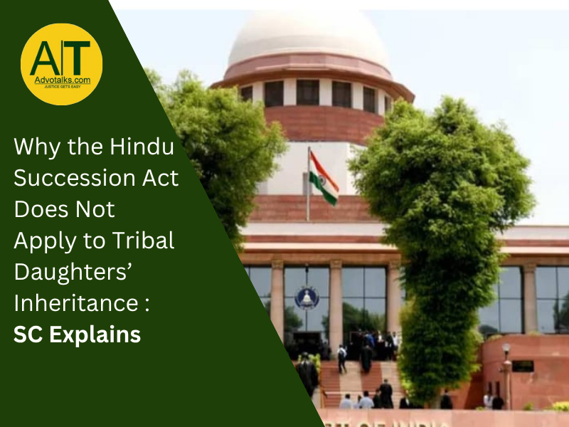 Why The Hindu Succession Act Does Not Apply To Tribal Daughters’ Inheritance: SC Explains